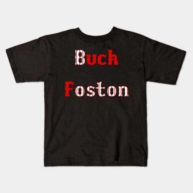 Buck Foston Kids T-Shirt by old_school_designs